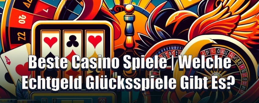 Beste Casino Spiele Welche Echtgeld Glücksspiele Gibt Es