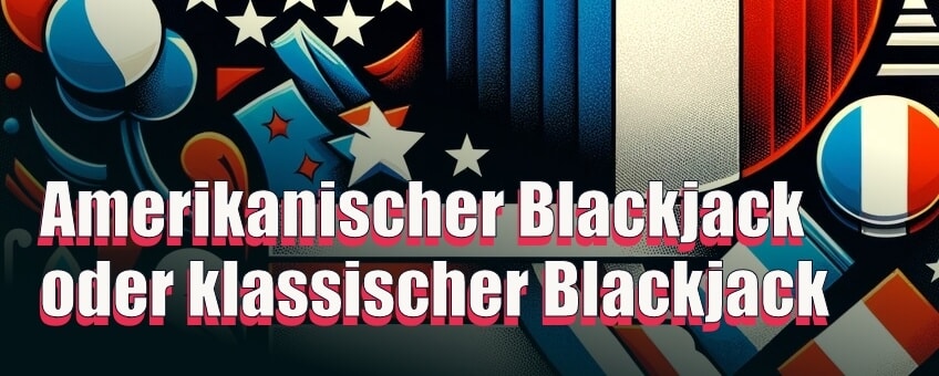 Amerikanischer Blackjack oder klassischer Blackjack