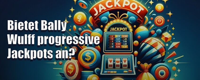 Bietet Bally Wulff progressive Jackpots an?