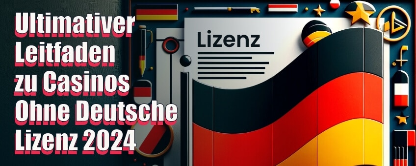 Ultimativer Leitfaden zu Casinos Ohne Deutsche Lizenz 2024