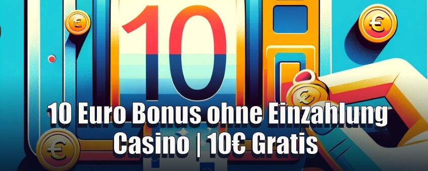 10 Euro Bonus ohne Einzahlung Casino 10€ Gratis