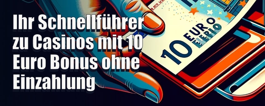 Ihr Schnellführer zu Casinos mit 10 Euro Bonus ohne Einzahlung