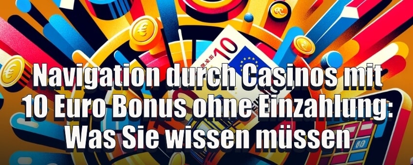 Navigation durch Casinos mit 10 Euro Bonus ohne Einzahlung: Was Sie wissen müssen