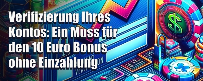 Verifizierung Ihres Kontos Ein Muss für den 10 Euro Bonus ohne Einzahlung