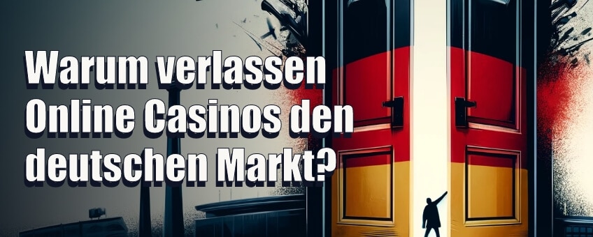Warum verlassen Online Casinos den deutschen Markt und schließen ihre Türen für Spieler aus Deutschland