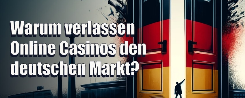 Warum verlassen Online Casinos den deutschen Markt und schließen ihre Türen für Spieler aus Deutschland