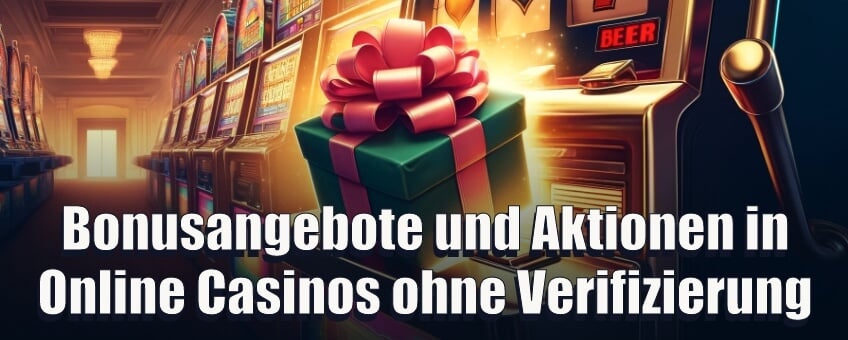 Bonusangebote und Aktionen in Online Casinos ohne Verifizierung