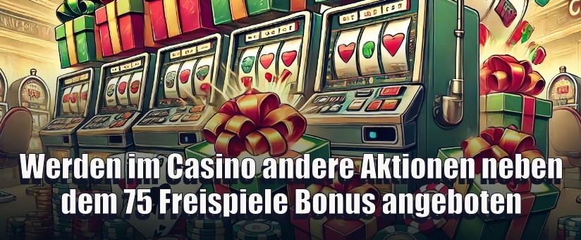 Werden im Casino andere Aktionen neben dem 75 Freispiele Bonus angeboten