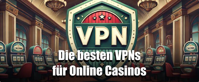 Die besten VPNs für Online Casinos